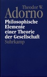 Theodor W. Adorno - Philosophische Elemente einer Theorie der Gesellschaft.