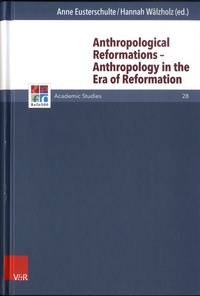 Anne Eusterschulte et Hannah Wälzholz - Anthropological Reformations - Anthropology in the Era of Reformation.