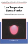Karl-H Schoenbach et Rainer Hippler - Low Temperature Plasma Physics. Fundamental Aspects And Applications.
