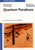 Yakir Aharonov et Daniel Rohrlich - Quantum Paradoxes - Quantum Theory for the Perplexed.