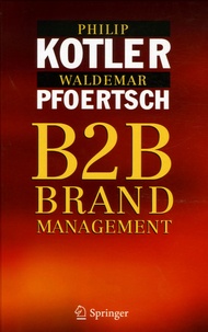 Philip Kotler et Waldemar Pfoertsch - B2B Brand Management.