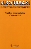 Nicolas Bourbaki - Algèbre commutative - Chapitres 1 à 4.