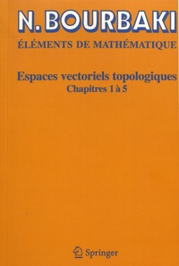 Nicolas Bourbaki - Espaces vectoriels topologiques - Chapitres 1 à 5.