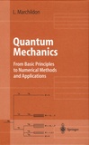 Louis Marchildon - Quantum Mechanics - From Basic Principles to Numerical Methods and Applications.