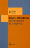 Masataka Fukugita et Tsutomu Yanagida - Physics of Neutrinos - And Application to Astrophysics.