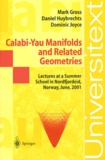 Mark Gross et Daniel Huybrechts - Calabi-Yau Manifolds and Related Geometries - Lectures at a Summer School in Nordfjordeid, Norway, June, 2001.
