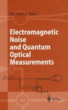 Hermann A. Haus - Electromagnetic Noise and Quantum Optical Measurements.