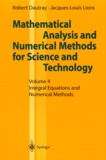 Robert Dautray et Jacques-Louis Lions - MATHEMATICAL ANALYSIS AND NUMERICAL METHODS FOR SCIENCE AND TECHNOLOGY. - Volume 4, Integral Equations and Numerical Methods.