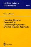 Werner Ricker - OPERATOR ALGEBRAS GENERATED BY COMMUTING PROJECTIONS: A VECTOR MEASURE APPROACH.