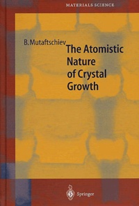 Boyan Mutaftschiev - The Atomistic Nature of Crystal Growth.