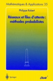 Philippe Robert - Réseaux et files d'attente : méthodes probabilistes.