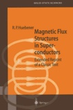 Rudolf-Peter Huebener - Magnetic Flux Structures in Superconductors. - Extended Reprint of a Classic Text.
