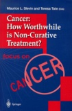Teresa Tate et Maurice-L Slevin - Cancer : How Worthwhile is Non-Curative Treatment ?.