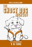  B. W. Evans - The Ghost Dog Highway - A Zoe-Bella Book.