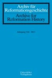 Archiv für Reformationsgeschichte - Aufsatzband - Jahrgang 104/2013.