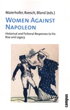 Waltraud Maierhofer et Gertrud Roesch - Women Against Napoleon - Historical & Fictional Responses to his Rise and Legacy.