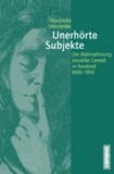 Unerhörte Subjekte - Die Wahrnehmung sexueller Gewalt in Russland 1880-1910.