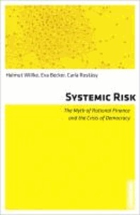 Systemic Risk - The Myth of Rational Finance and the Crisis of Democracy.