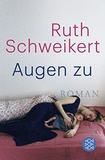Ruth Schweikert - Augen zu.