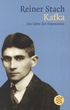 Reiner Stach - Kafka - Die Jahre der Erkenntnis.