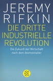 Jeremy Rifkin - Die dritte industrielle Revolution - Die Zukunft der Wirtschaft nach dem Atomzeitalter.