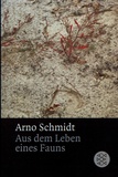 Arno Schmidt - Aus dem Leben eines Fauns.