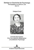 Edelgard Daub - Franziska Baumgarten - Eine Frau zwischen akademischer und praktischer Psychologie.