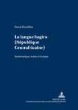 Pascal Boyeldieu - La langue bagiro (République Centrafricaine) - Systématique, textes et lexique.