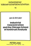 Jan b. Rittaler - Industrial Concentration and the Chicago School of Antitrust Analysis - A Critical Evaluation on the Basis of Effective Competition.