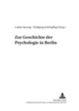 Lothar Sprung et Wolfgang Schönpflug - Zur Geschichte der Psychologie in Berlin - Zweite, erweiterte Auflage.