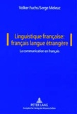 Volker Fuchs et Serge Meleuc - Linguistique française : français langue étrangère - La communication en français.