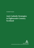 Clotilde Prunier - Anti-Catholic Strategies in Eighteenth-Century Scotland.