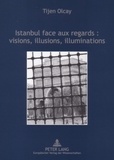 Tijen Olcay - Istanbul face aux regards: visions, illusions, illuminations.