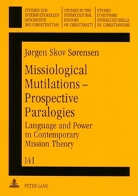 Jørgen skov Sørensen - Missiological Mutilations – Prospective Paralogies - Language and Power in Contemporary Mission Theory.