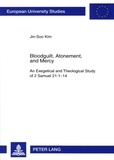 Kim Jinsoo - Bloodguilt, Atonement, and Mercy - An Exegetical and Theological Study of 2 Samuel 21:1-14.