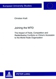 Christian Kraft - Joining the WTO - The Impact of Trade, Competition and Redistributive Conflicts on China’s Accession to the World Trade Organization.