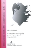 Ralf k. Wüstenberg - Bonhoeffer and Beyond - Promoting a Dialogue Between Religion and Politics.