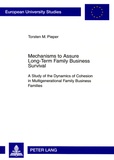 Torsten Pieper - Mechanisms to Assure Long-Term Family Business Survival - A Study of the Dynamics of Cohesion in Multigenerational Family Business Families.