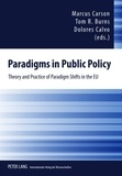 Tom Burns et Dolores Calvo - Paradigms in Public Policy - Theory and Practice of Paradigm Shifts in the EU.