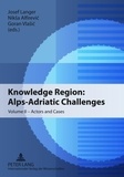 Josef Langer et Niksa Alfirevic - Knowledge Region: Alps-Adriatic Challenges - Volume II – Actors and Cases.