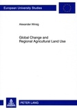 Alexander Wirsig - Global Change and Regional Agricultural Land Use - Impact Estimates for the Upper Danube Basin Based on Scenario Data from European Studies.