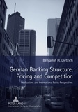 Benjamin h. Dietrich - German Banking Structure, Pricing and Competition - Implications and International Policy Perspectives.