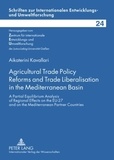 Aikaterini Kavallari - Agricultural Trade Policy Reforms and Trade Liberalisation in the Mediterranean Basin - A Partial Equilibrium Analysis of Regional Effects on the EU-27 and on the Mediterranean Partner Countries.
