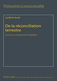 Cyrille b Kon - De la réconciliation terrestre - Essai sur la citoyenneté réhabilitée.