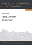 Krystof Kozák - Facing Asymmetry - Bridging the Peripheral Gap in U.S.-Mexican Relations.