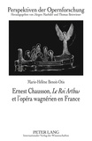 Marie-Hélène Benoit-Otis - Ernest Chausson, Le Roi Arthus et l'opéra wagnérien en France.