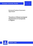Emmanuel Ogbunwezeh - Towards an Ethical-ecological Assessment of Companies in Nigeria - An Empirical Inquiry into the Relevance or Otherwise of the Frankfurt-Hohenheim Guidelines for the Ethical Assessment of Companies in the Nigerian Context- A Case of the Nigerian Microfinance Banking Sector.