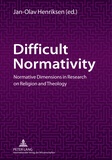 Jan-olav Henriksen - Difficult Normativity - Normative Dimensions in Research on Religion and Theology.
