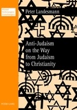Peter Landesmann - Anti-Judaism on the Way from Judaism to Christianity.
