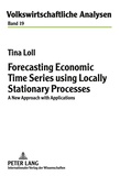 Tina Loll - Forecasting Economic Time Series using Locally Stationary Processes - A New Approach with Applications.